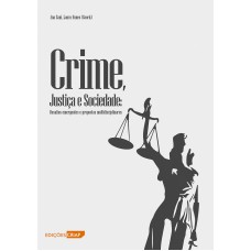 Crime, Justiça e Sociedade: Desafios emergentes e propostas multidisciplinares